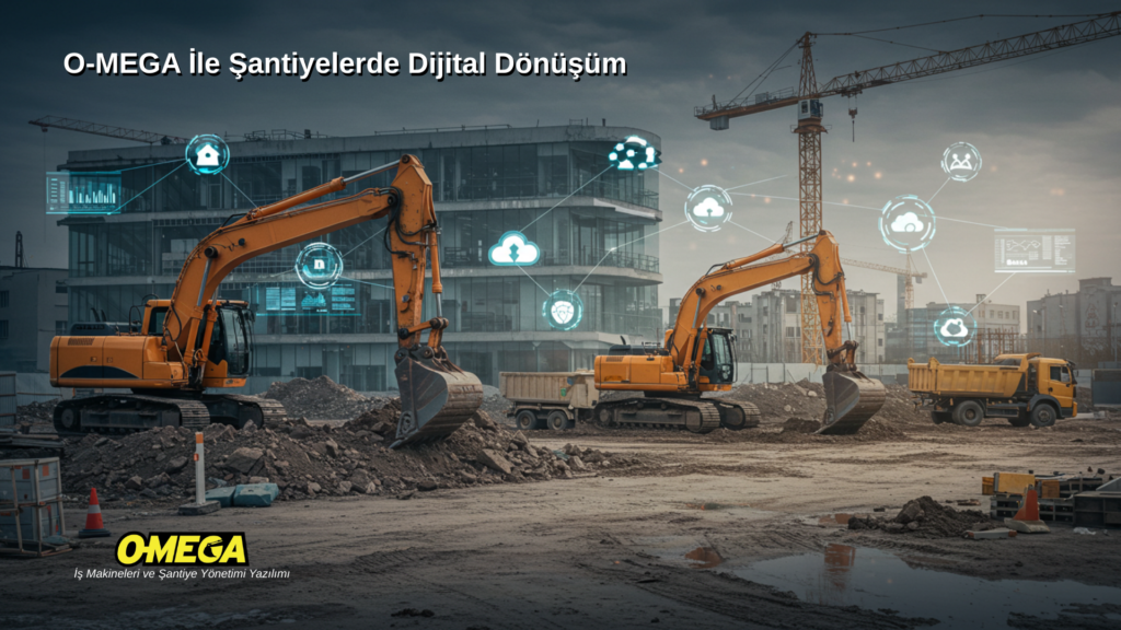 O-MEGA ile Şantiyelerde Dijital Dönüşüm