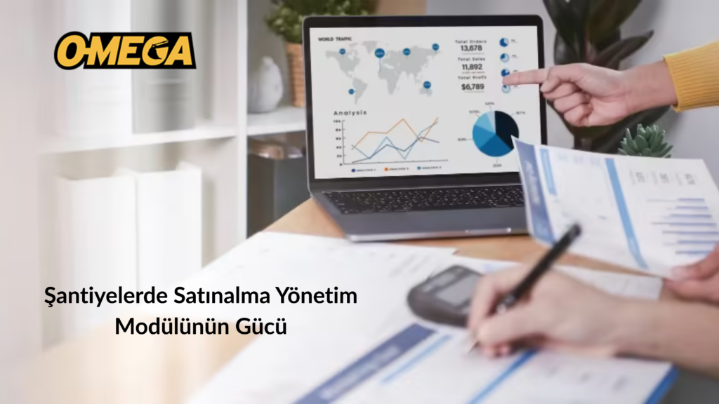 Satınalma Yönetimi Modülünün Şantiyelere Sağladığı Güçlü Avantajlar