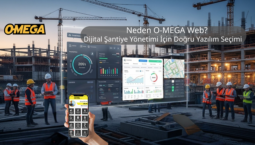 Neden O-MEGA Web Dijital Şantiye Yönetimi İçin Doğru Yazılım Seçimi