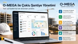 O-MEGA ile çoklu şantiye yönetimini gösteren, şantiye haritası, proje listesi, iş makinesi dağılımı, satınalma, stok, bakım, yakıt ve raporlama