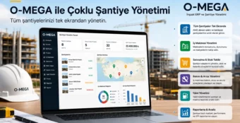 O-MEGA ile çoklu şantiye yönetimini gösteren, şantiye haritası, proje listesi, iş makinesi dağılımı, satınalma, stok, bakım, yakıt ve raporlama